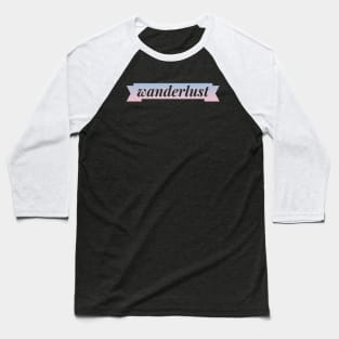 Wanderlust - Strong Desire to Travel Baseball T-Shirt